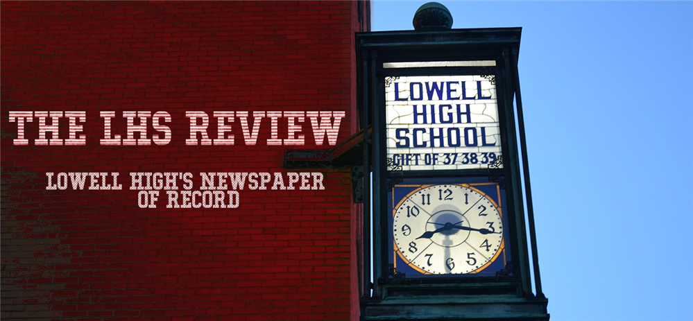 The LHS Review - Lowell High School's Student Newspaper